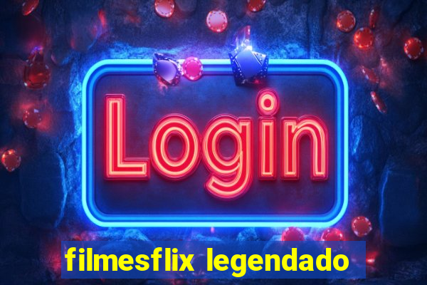 filmesflix legendado